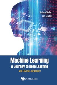 bokomslag Machine Learning - A Journey To Deep Learning: With Exercises And Answers