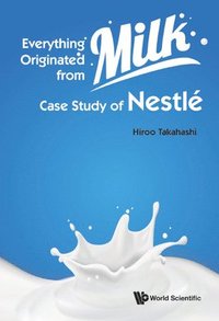 bokomslag Everything Originated From Milk: Case Study Of Nestle