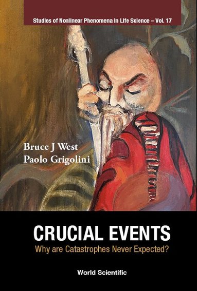 Bruce J West, Paolo Grigolini - CRUCIAL EVENTS: WHY ARE CATASTROPHES NEVER EXPECTED?, Inbunden