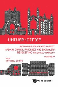 bokomslag Univer-cities: Reshaping Strategies To Meet Radical Change, Pandemics And Inequality - Revisiting The Social Compact? - Volume Iv