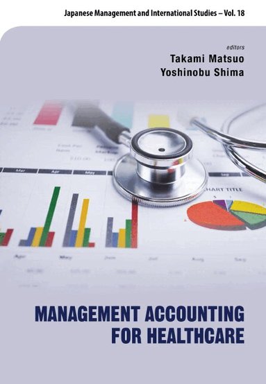 Matsuo Takami, Takami Matsuo, Yoshinobu Shima - MANAGEMENT ACCOUNTING FOR HEALTHCARE, Inbunden