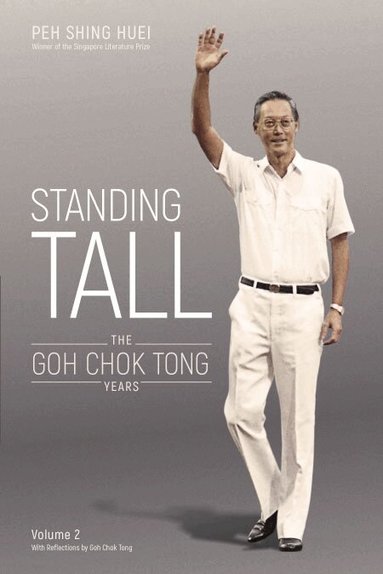 Shing Huei Peh, Chok Tong Goh - Standing Tall: The Goh Chok Tong Years, Volume 2, Inbunden