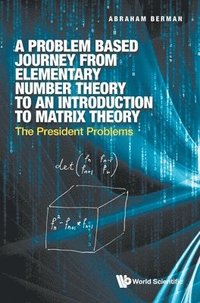 bokomslag Problem Based Journey From Elementary Number Theory To An Introduction To Matrix Theory, A: The President Problems