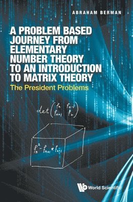 Problem Based Journey From Elementary Number Theory To An Introduction To Matrix Theory, A: The President Problems 1