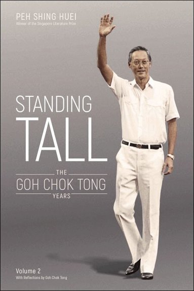 Shing Huei Peh, Chok Tong Goh - Standing Tall: The Goh Chok Tong Years, Volume 2, Häftad