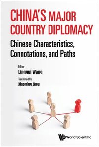 bokomslag China's Major Country Diplomacy: Chinese Characteristics, Connotations, And Paths