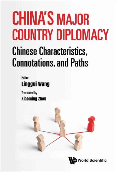 Wang Linggui, Linggui Wang - CHINA'S MAJOR COUNTRY DIPLOMACY: CHINESE CHARACTERISTICS, CONNOTATIONS, AND PATHS, Inbunden