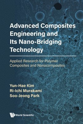 Advanced Composites Engineering And Its Nano-bridging Technology: Applied Research For Polymer Composites And Nanocomposites 1