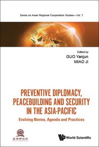 bokomslag Preventive Diplomacy, Peacebuilding And Security In The Asia-pacific: Evolving Norms, Agenda And Practices