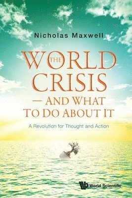 Nicholas Maxwell, MAXWELL NICHOLAS, Maxwell Nicholas - World Crisis, The - And What To Do About It: A Revolution For Thought And Action, Häftad