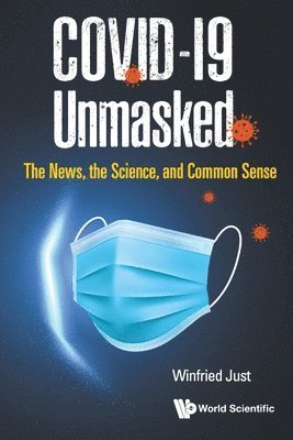 bokomslag Covid-19 Unmasked: The News, The Science, And Common Sense