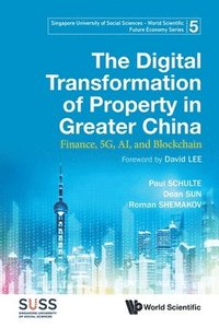 bokomslag Digital Transformation Of Property In Greater China, The: Finance, 5g, Ai, And Blockchain