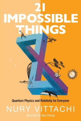 bokomslag 21 Impossible Things: Quantum Physics And Relativity For Everyone