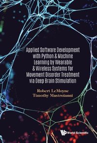 bokomslag Applied Software Development With Python & Machine Learning By Wearable & Wireless Systems For Movement Disorder Treatment Via Deep Brain Stimulation