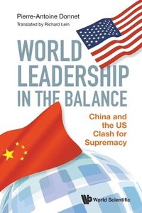 bokomslag World Leadership In The Balance: China And The Us Clash For Supremacy