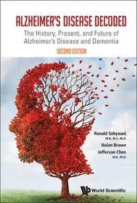 bokomslag Alzheimer's Disease Decoded: The History, Present, And Future Of Alzheimer's Disease And Dementia