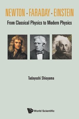 bokomslag Newton . Faraday . Einstein: From Classical Physics To Modern Physics