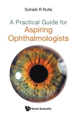 Sohaib R Rufai, Sohaib R. Rufai, RUFAI SOHAIB R, Rufai Sohaib R - Practical Guide For Aspiring Ophthalmologists, A, Häftad