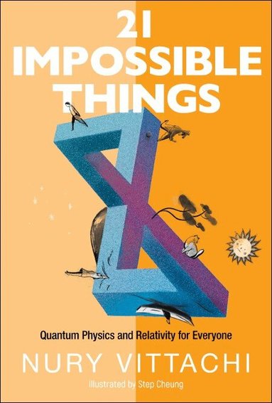 Nury Vittachi - 21 IMPOSSIBLE THINGS: QUANTUM PHYSICS AND RELATIVITY FOR EVERYONE, Häftad