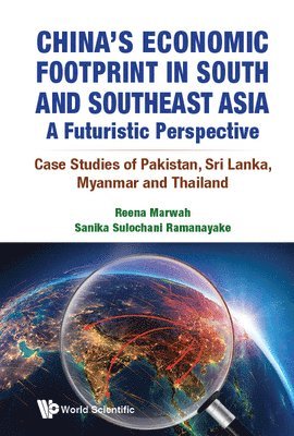 China's Economic Footprint In South And Southeast Asia: A Futuristic Perspective - Case Studies Of Pakistan, Sri Lanka, Myanmar And Thailand 1