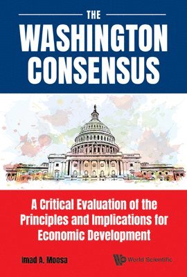 bokomslag Washington Consensus, The: A Critical Evaluation Of The Principles And Implications For Economic Development