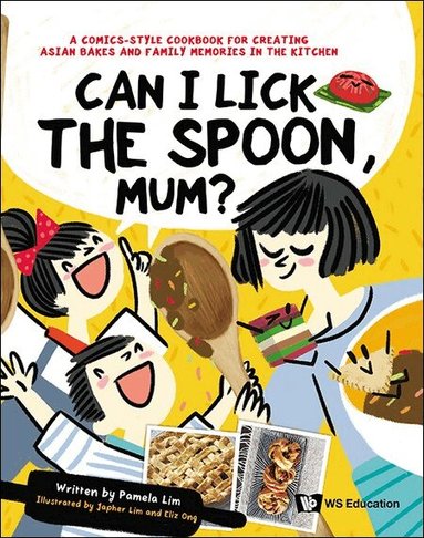 Pamela Lim - CAN I LICK THE SPOON, MUM?: A COMICS-STYLE COOKBOOK FOR CREATING ASIAN BAKES AND FAMILY MEMORIES IN THE KITCHEN, Inbunden