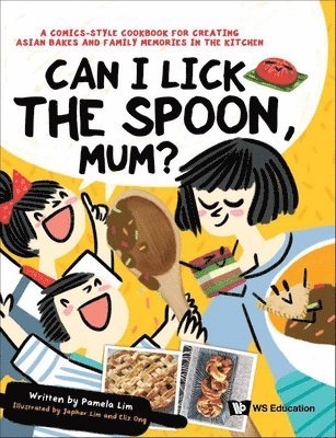Pamela Lim - CAN I LICK THE SPOON, MUM?: A COMICS-STYLE COOKBOOK FOR CREATING ASIAN BAKES AND FAMILY MEMORIES IN THE KITCHEN, Inbunden