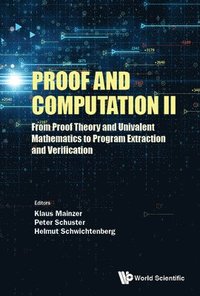 bokomslag Proof And Computation Ii: From Proof Theory And Univalent Mathematics To Program Extraction And Verification