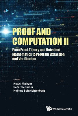 Mainzer Klaus, Klaus Mainzer, Peter Schuster, Helmut Schwichtenberg - PROOF AND COMPUTATION II: FROM PROOF THEORY AND UNIVALENT MATHEMATICS TO PROGRAM EXTRACTION AND VERIFICATION, Inbunden