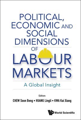 bokomslag Political, Economic And Social Dimensions Of Labour Markets: A Global Insight