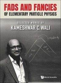 bokomslag Fads And Fancies Of Elementary Particle Physics: Selected Works Of Kameshwar C Wali