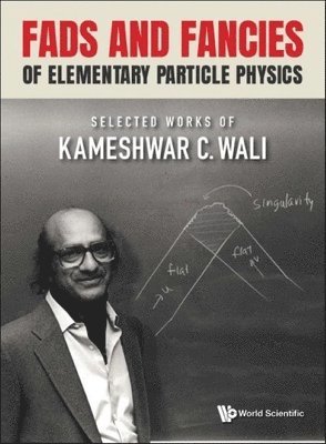 WALI KAMESHWAR C, Kameshwar C Wali, Kameshwar C. Wali - Fads And Fancies Of Elementary Particle Physics: Selected Works Of Kameshwar C Wali, Inbunden