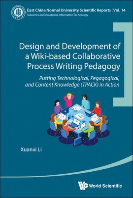 Design And Development Of A Wiki-based Collaborative Process Writing Pedagogy - Putting Technological, Pedagogical, And Content Knowledge (Tpack) In Action 1