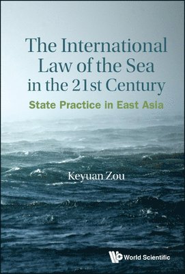 Keyuan Zou, ZOU KEYUAN, Zou Keyuan - International Law Of The Sea In The Twenty-first Century, The: State Practice In East Asia, Inbunden