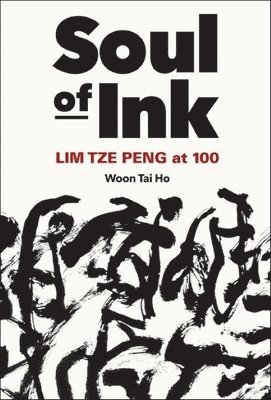 Tai Ho Woon, WOON TAI HO - Soul Of Ink: Lim Tze Peng At 100, Häftad