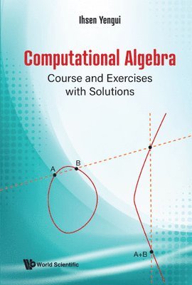 Computational Algebra: Course And Exercises With Solutions 1