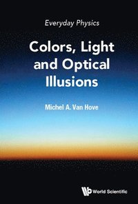 bokomslag Everyday Physics: Colors, Light And Optical Illusions