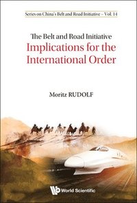 bokomslag Belt And Road Initiative, The: Implications For The International Order