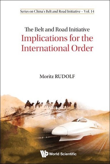 Moritz Rudolf - BELT AND ROAD INITIATIVE, THE: IMPLICATIONS FOR THE INTERNATIONAL ORDER, Inbunden