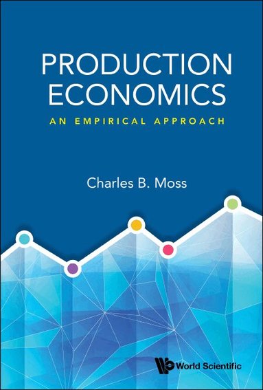 Charles B Moss - PRODUCTION ECONOMICS: AN EMPIRICAL APPROACH, Inbunden