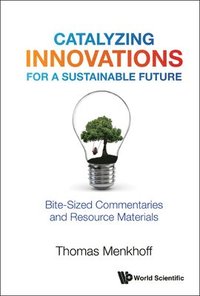 bokomslag Catalyzing Innovations For A Sustainable Future: Bite-sized Commentaries And Resource Materials