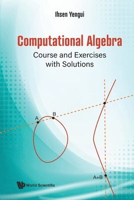 Ihsen Yengui, Tunisia) Yengui, Ihsen (Univ De Sfax, YENGUI IHSEN, Yengui Ihsen - Computational Algebra: Course And Exercises With Solutions, Häftad