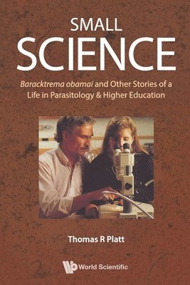 Small Science: Baracktrema Obamai And Other Stories Of A Life In Parasitology & Higher Education 1