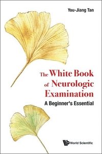 bokomslag White Book Of Neurologic Examination, The: A Beginner's Essential