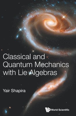 bokomslag Classical And Quantum Mechanics With Lie Algebras