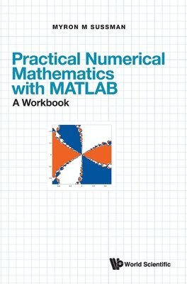 Practical Numerical Mathematics With Matlab: A Workbook 1