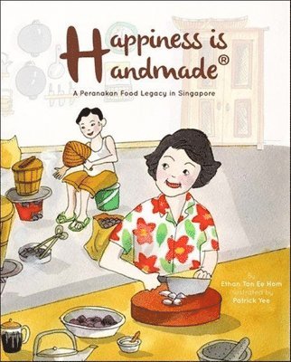 Happiness Is Handmade: A Peranakan Food Legacy In Singapore 1