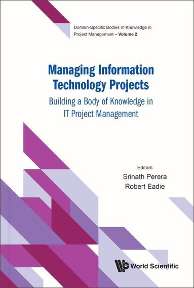 Perera Srinath, Srinath Perera, Robert Eadie - MANAGING INFORMATION TECHNOLOGY PROJECTS: BUILDING A BODY OF KNOWLEDGE IN IT PROJECT MANAGEMENT, Inbunden
