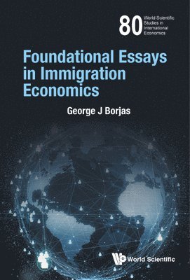 George J Borjas - FOUNDATIONAL ESSAYS IN IMMIGRATION ECONOMICS, Inbunden