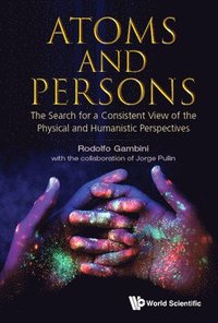 bokomslag Atoms And Persons: The Search For A Consistent View Of The Physical And Humanistic Perspectives
